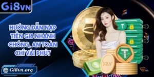 Hướng dẫn nạp tiền Gi8 nhanh chóng, an toàn chỉ vài phút