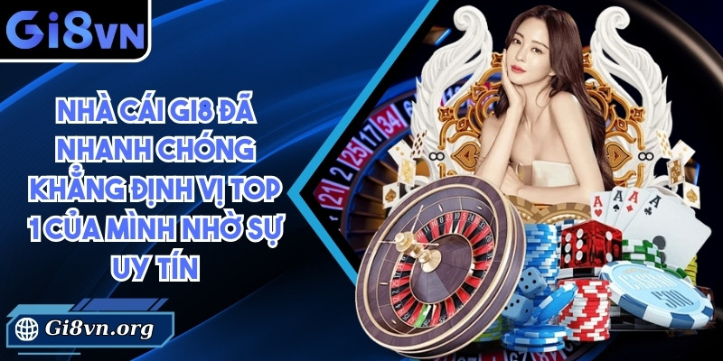 Nhà cái Gi8 đã nhanh chóng khẳng định vị top 1 của mình nhờ sự uy tín