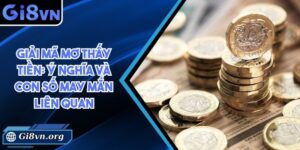Giải mã mơ thấy tiền: Ý nghĩa và con số may mắn liên quan